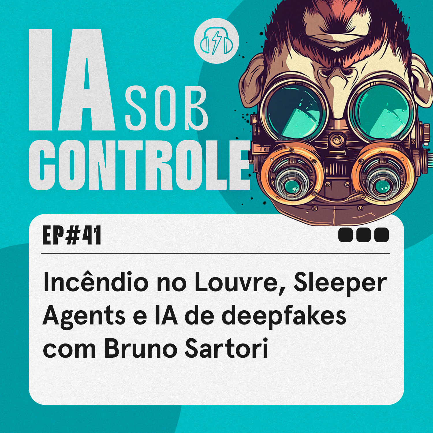 41: Incêndio no Louvre, Sleeper Agents e IA de deepfakes com Bruno Sartori