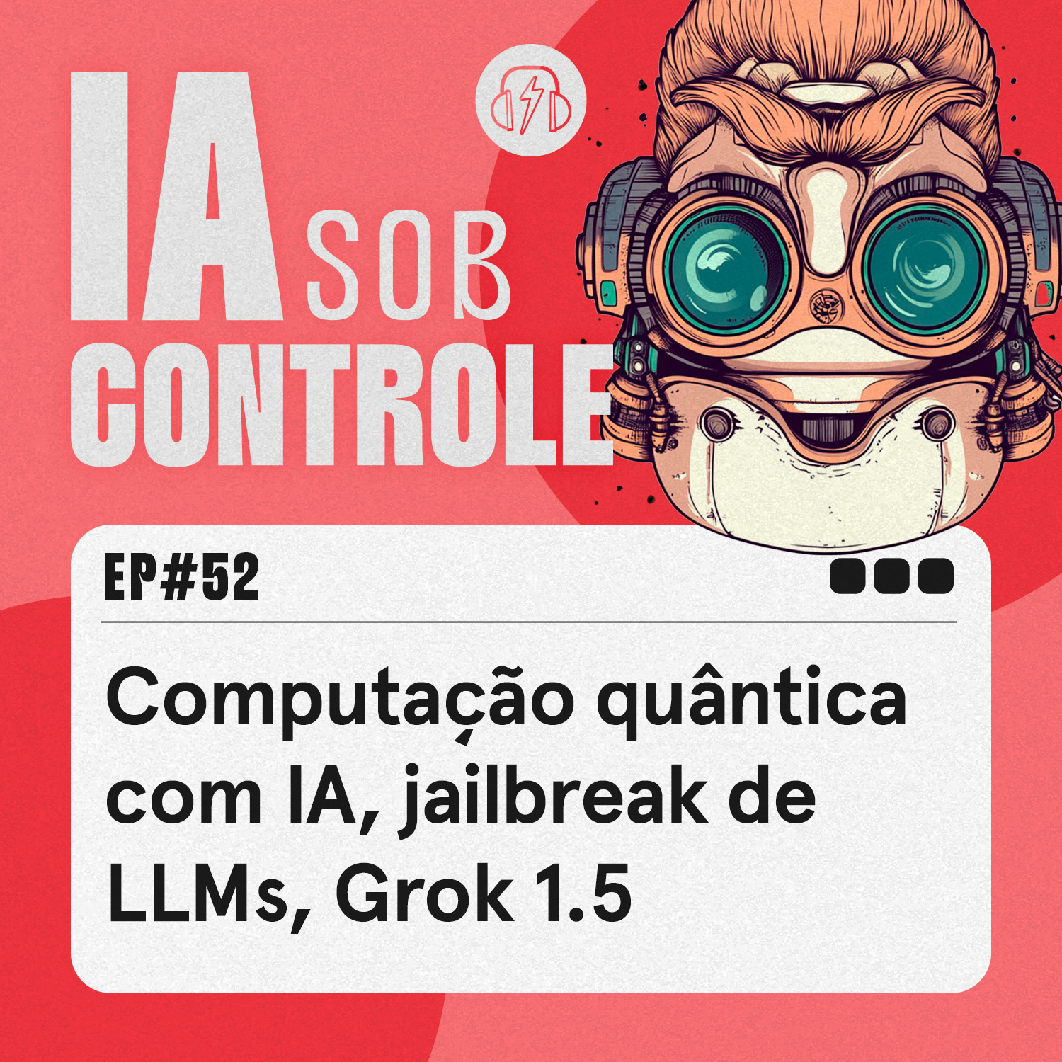 52: Computação quântica com IA, jailbreak de LLMs, Grok 1.5 