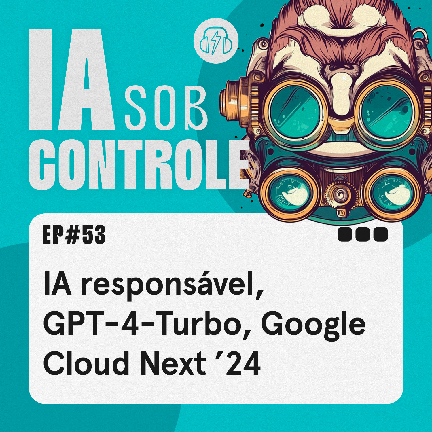 53: IA responsável, GPT-4-Turbo, Google Cloud Next ’24