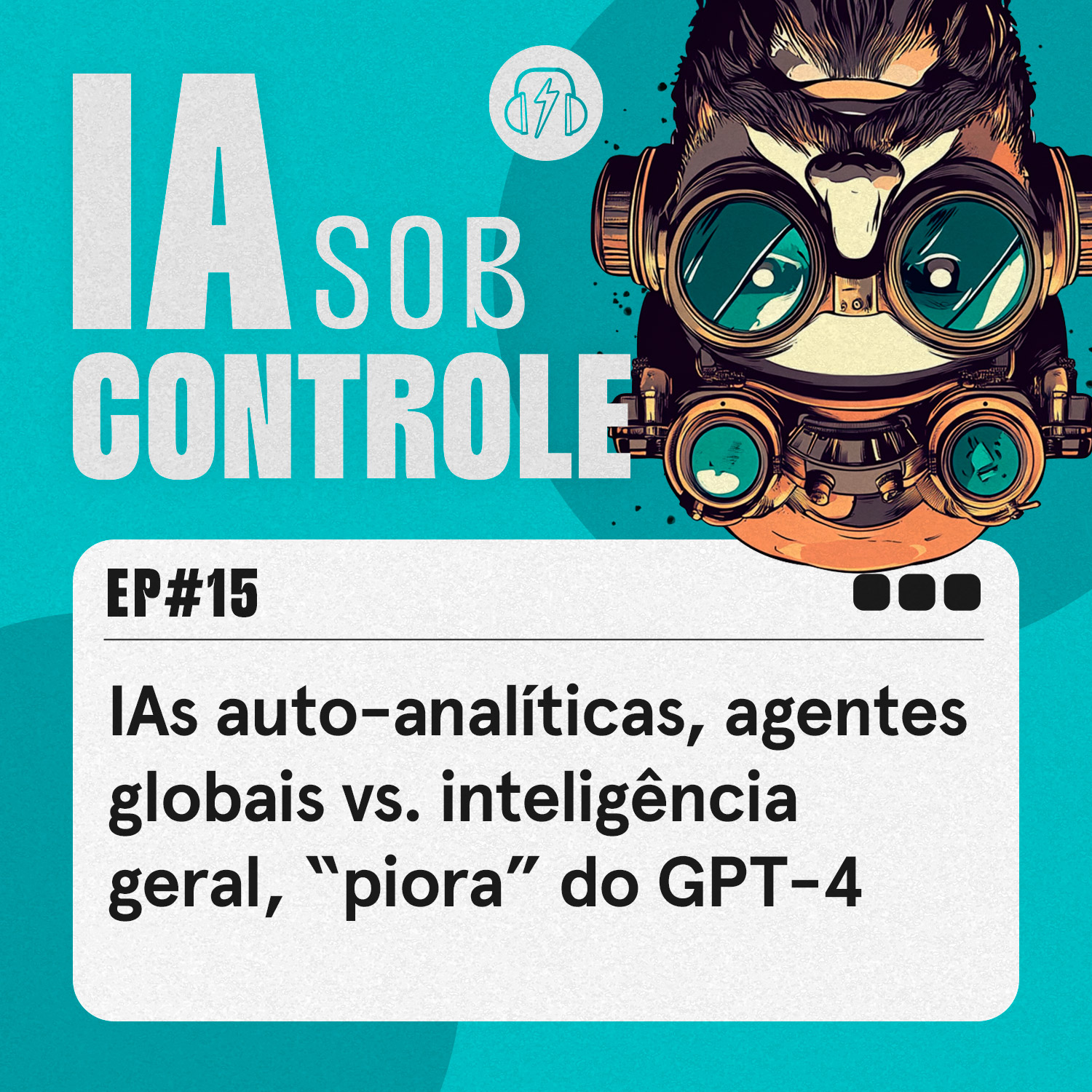 15: IAs auto-analíticas, agentes globais vs. inteligência geral, “piora” do GPT-4