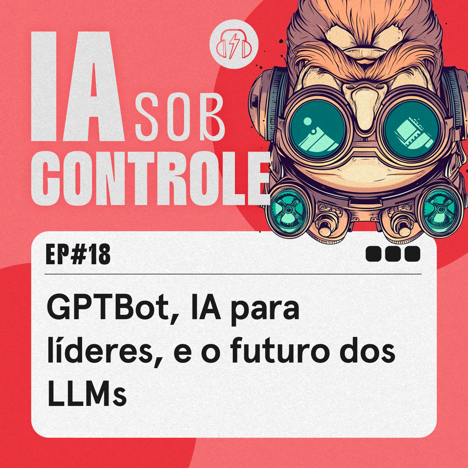 18: GPTBot, IA para líderes, e o futuro dos LLMs 