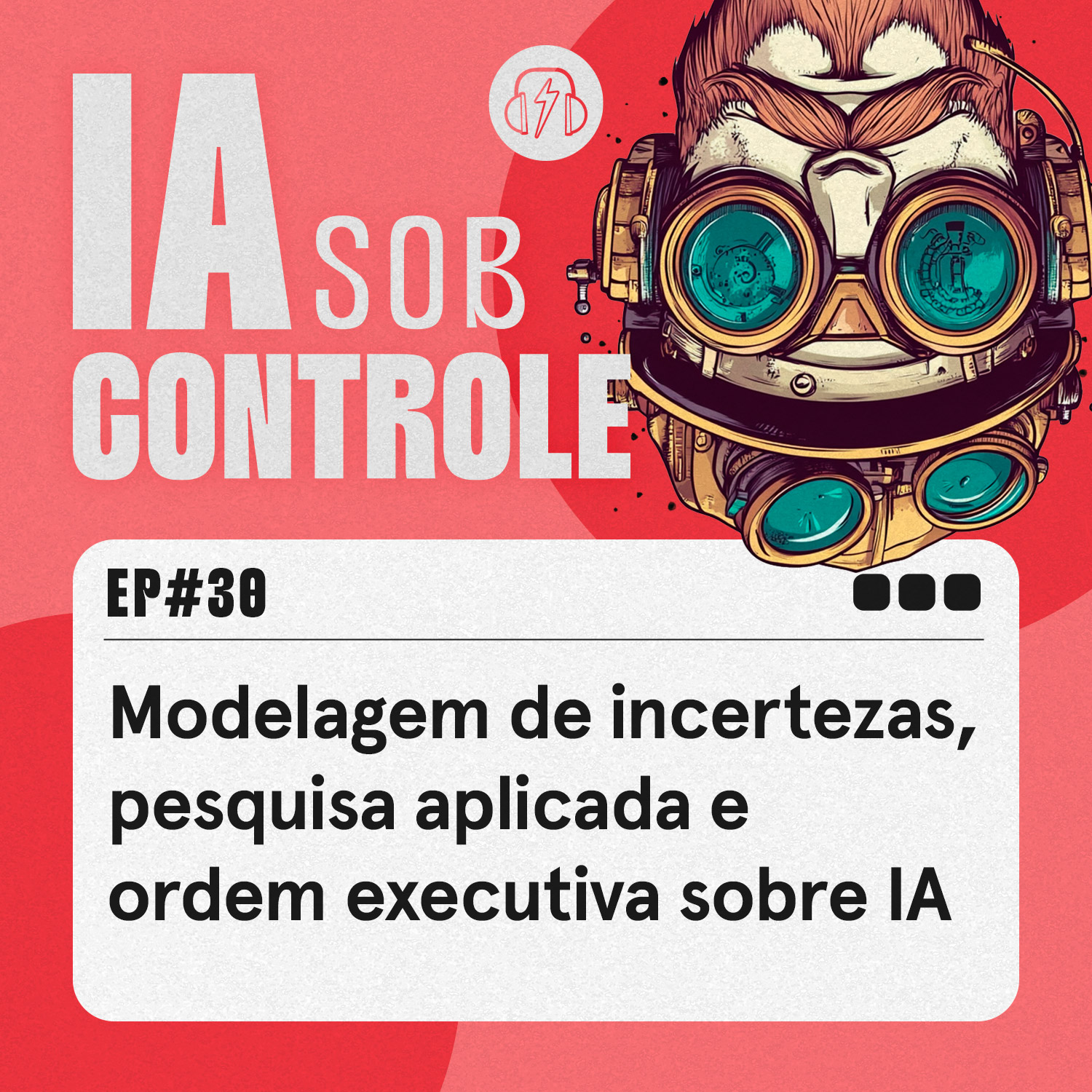 30: Modelagem de incertezas, pesquisa aplicada e ordem executiva sobre IA