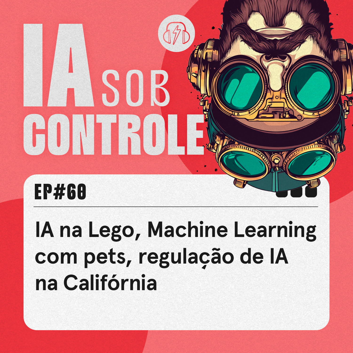 60: IA na Lego, Machine Learning com pets, regulação de IA na Califórnia