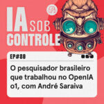 80: O pesquisador brasileiro que trabalhou no OpenIA o1, com André Saraiva