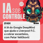 84: A IA do Google DeepMind que ajuda o Liverpool F.C.a cobrar escanteios, com Petar Veličković