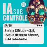 89: Stable Diffusion 3.5, IA que detecta câncer, LLM sabotador