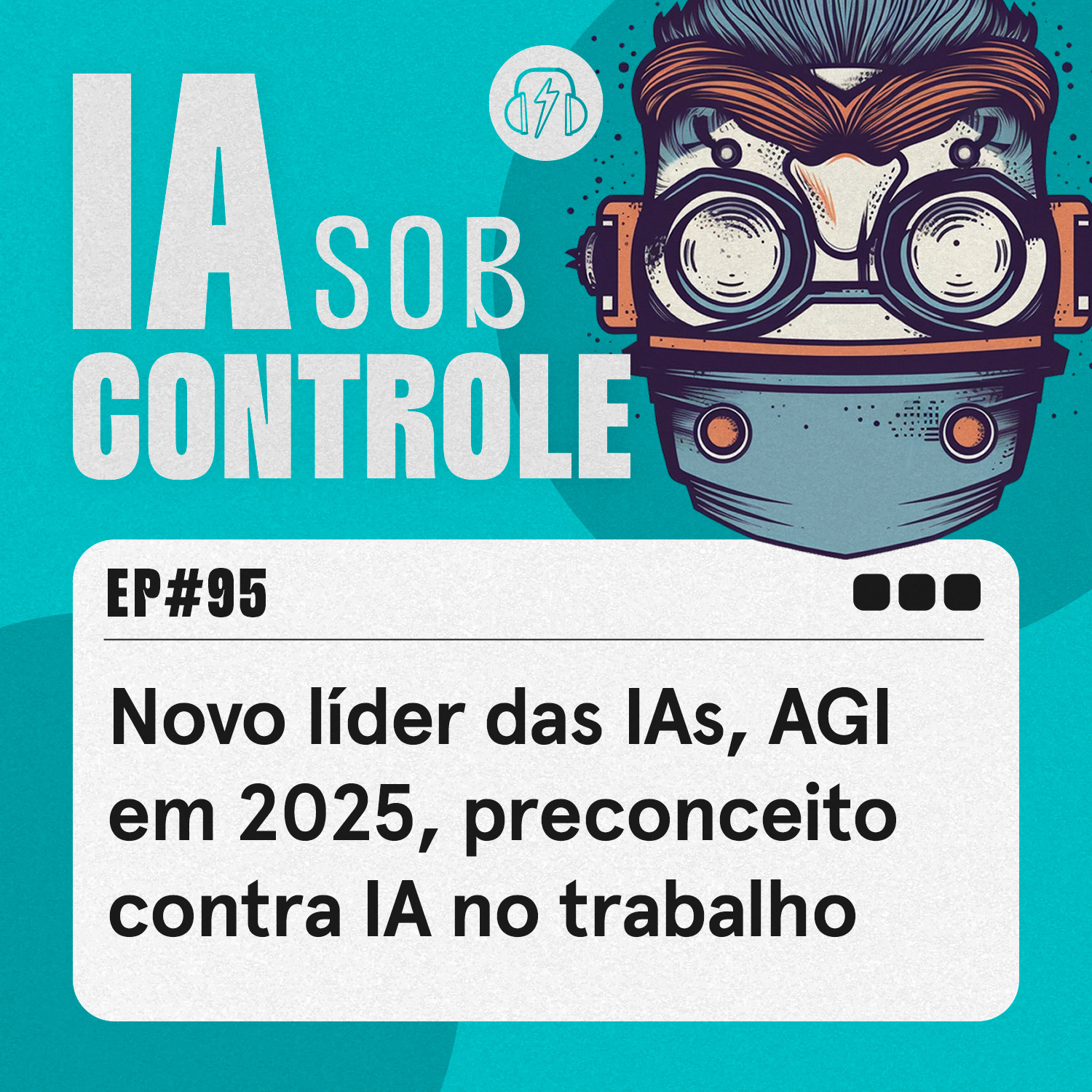 95: Novo líder das IAs, AGI em 2025, preconceito contra IA no trabalho