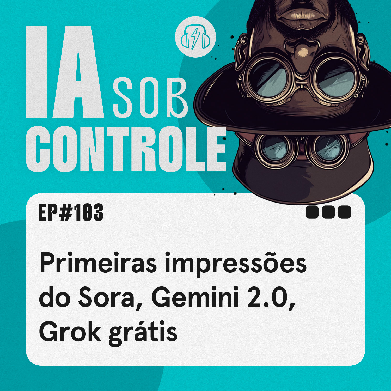 103: Primeiras impressões do Sora, Google Gemini 2.0, Grok grátis