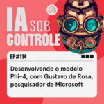 114: Desenvolvendo os modelos Phi-4, com Gustavo de Rosa, Pesquisador da Microsoft