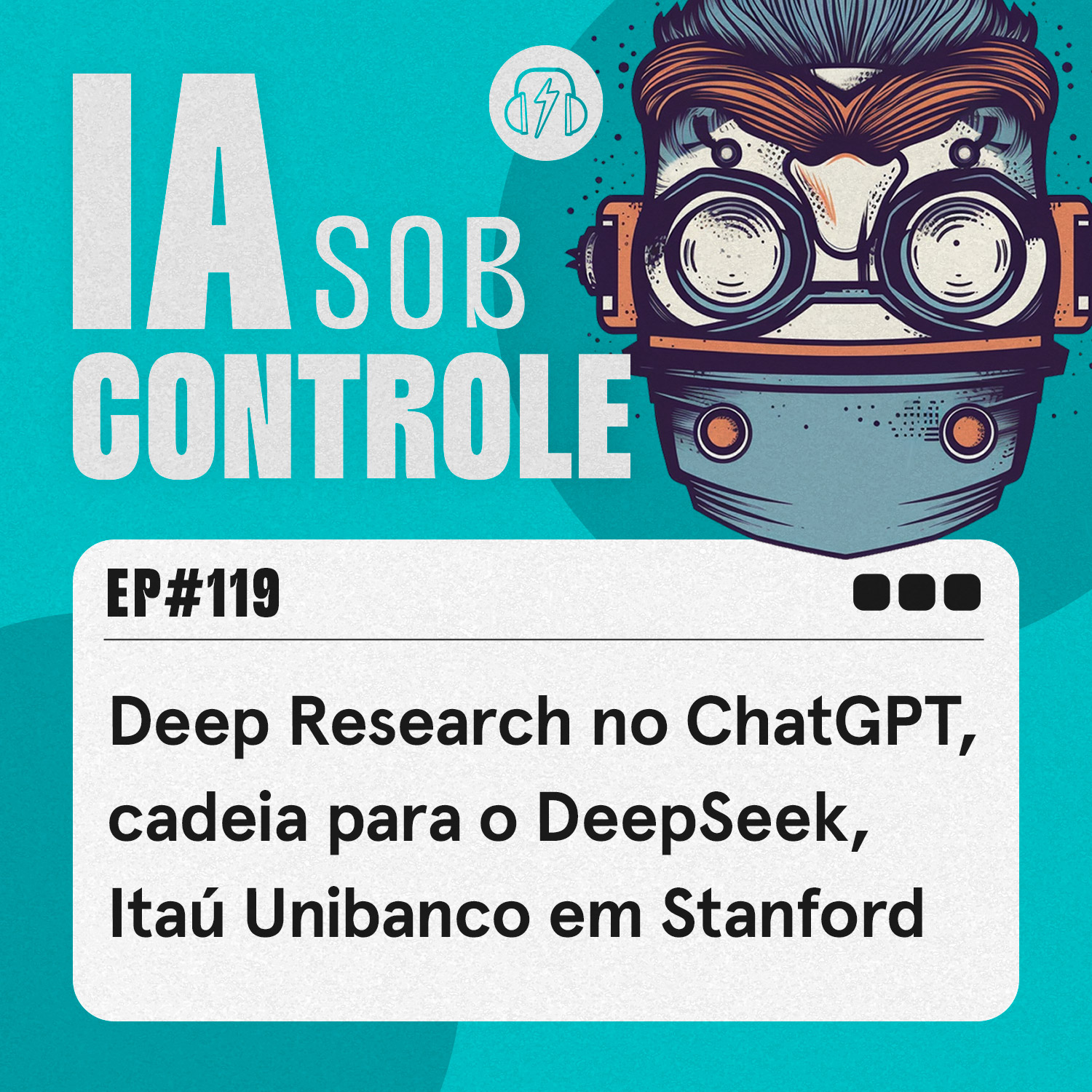 119: Deep Research no ChatGPT, cadeia para o DeepSeek, Itaú Unibanco em Stanford