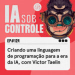 124: Criando uma linguagem de programação para a era da IA, com Victor Taelin